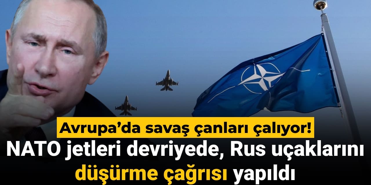 avrupada savas canlari caliyor nato jetleri devriyede rus ucaklarini dusurme cagrisi yapildi Iid9S2dk