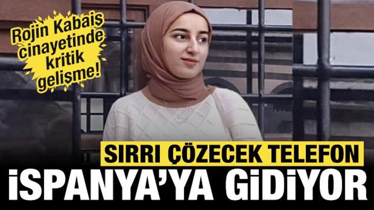Rojin Kabaiş cinayetinde gelişme: Sırrı çözecek telefon İspanya’ya gidiyor!