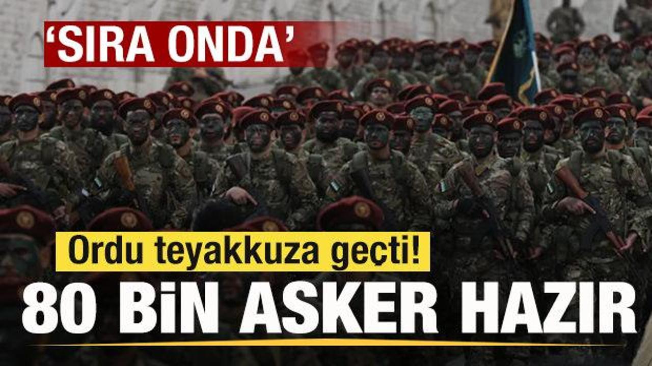 Suriye’de sıcak gelişme! Ordu teyakkuza geçti! 80 bin asker hazır! ‘Sıra onda’