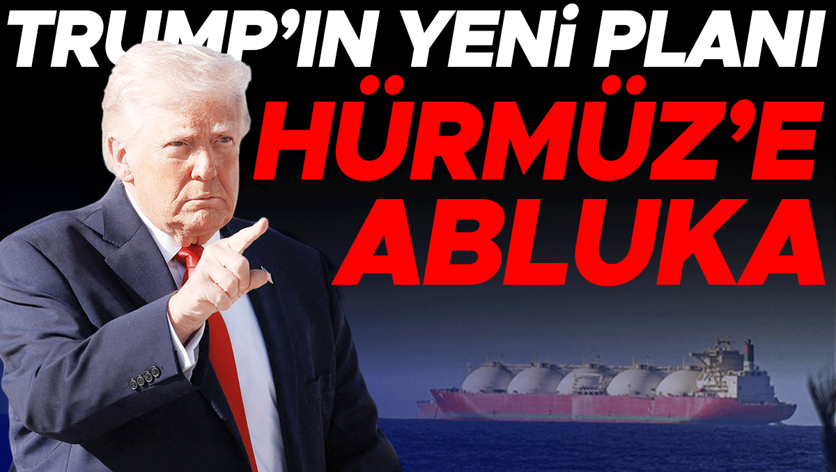 Trump’tan Hürmüz Boğazı’nda Yeni Abluka Planı