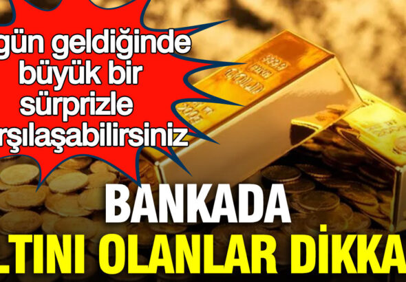 bankada-altini-olanlar-dikkat-o-gun-geldiginde-buyuk-bir-surprizle-karsilasabilirsiniz-wAxqJAUN